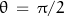 \theta \, = \, \pi/2