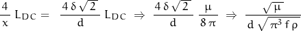 \begin{displaymath}\frac{\,4\,}{x}\; L_{DC}=\;\;\frac{\,4\,\delta\,\sqrt{\,2\,}\,}{d}\; L_{DC}\;\Rightarrow\;\frac{\,4\,\delta\,\sqrt{\,2\,}\,}{d}\; \frac{\mu}{\,8\,\pi\,}\;\Rightarrow\;\frac{\,\sqrt{\,\mu\,}\,}{\,d\,\sqrt{\,\pi^3\,f\,\rho\,}}\end{displaymath}