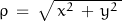 \rho \, = \, \sqrt{\,x^2 \, + \, y^2 \,}