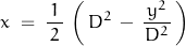 \begin{displaymath}x\;=\;\frac{1}{\,2\,}\,\left(\,D^2\,-\,\frac{\,y^2\,}{D^2}\,\right)\end{displaymath}