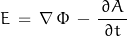 E \, = \, \nabla \, \Phi \, - \, \dfrac{\, \partial A \,}{\partial t}