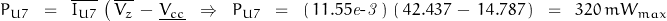 P_{U7}\;\;=\;\;\overline{I_{U7}}\,\left(\,\overline{V_z}\,-\,\underline{V_{cc}} \;\;\Rightarrow\;\; P_{U7}\;\;=\;\; \left(\,11.55\mathit{e\textnormal{-}3}\,\right)\,\left(\,42.437\,-\,14.787\,\right) \;\;=\;\; 320\,mW_{max}