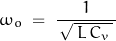 \begin{displaymath}\omega_o \; = \; \frac{1}{\, \sqrt{ \, L \, C_v \, } \, }\end{displaymath}