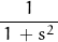 \dfrac{1}{\, 1 \, + s^2 \, }