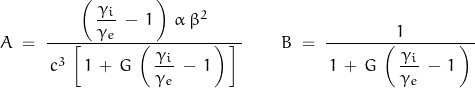 \begin{displaymath} A \; = \; \dfrac{\left(\, \dfrac{\gamma_i}{\gamma_e} \, - \, 1 \, \right) \, \alpha \, \beta^2}{\, c^3 \, \left[ \, 1 \, + \, G \, \left(\, \dfrac{\gamma_i}{\gamma_e} \, - \, 1 \, \right) \, \right] \, } \qquad B \; = \; \dfrac{1}{\, 1 \, + \, G \, \left(\, \dfrac{\gamma_i}{\gamma_e} \, - \, 1 \, \right) \, } \end{displaymath}