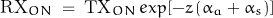 \[ \text{RX}_{ON} \; = \; \text{TX}_{ON} \, exp[-z \, (\alpha_a + \alpha_s)] \]