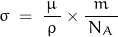 \[ \sigma \; = \; \frac{\, \mu \, }{\rho} \times \frac{m}{\, N_A \, } \]