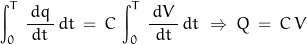 \begin{displaymath}\int_0^T\,\frac{\,dq\,}{dt}\,dt\,=\,C\,\int_0^T\,\frac{\,dV\,}{dt}\,dt\;\Rightarrow\;Q\,=\,C\,V\end{displaymath}