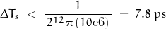 \begin{displaymath} \Delta T_s \; < \; \frac{1}{ \, 2^{12} \, \pi \, (10\text{e6}) \, } \; = \; 7.8 \; ps \end{displaymath}