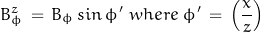 \begin{displaymath} B_\phi^z \, = \, B_\phi \, sin \, \phi ' \; where \; \phi ' \, = \, \left( \frac{x}{z} \right) \end{displaymath}