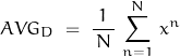 \begin{displaymath}AVG_D\;=\;\frac{1}{\,N\,}\,\sum_{n=1}^N\,x^n\end{displaymath}