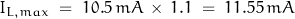 I_{L,max} \; = \; 10.5 \, mA \, \times \, 1.1 \; = \; 11.55 \, mA