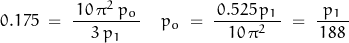 \begin{displaymath}0.175\;=\;\frac{\,10\,\pi^2\,p_o\,}{3\,p_1} \;\;\Rightarrpw\;\;p_o\;=\;\dfrac{\,0.525\,p_1\,}{10\,\pi^2}\;=\;\frac{p_1}{\,188\,}\end{displaymath}