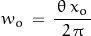 w_o\,=\,\dfrac{\,\theta\,x_o\,}{2\,\pi}