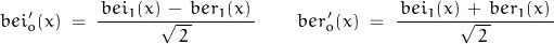 \begin{displaymath}bei_o' (x)\;=\;\frac{\,bei_1(x)\,-\,ber_1(x)\,}{\sqrt{\,2\,}} \quad\quad ber_o' (x)\;=\;\frac{\,bei_1(x)\,+\,ber_1(x)\,}{\sqrt{\,2\,}}\end{displaymath}