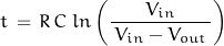 \begin{displaymath}t \, = \, R \, C \: ln \left(\frac{V_{in}}{\, V_{in} - V_{out} \,} \right)\end{displaymath}