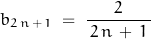 \begin{displaymath}b_{2\, n \, + \, 1} \; = \; \frac{2}{\, 2 \, n \, + \, 1 \, }\end{displaymath}