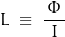 \begin{displaymath}L\;\equiv\;\frac{\,\Phi\,}{I}\end{displaymath}