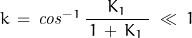 k\,=\,\mathit{cos}^{-1}\,\dfrac{K_1}{\,1\,+\,K_1\;}\;\ll\;1