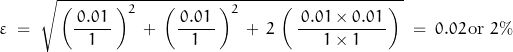 \begin{displaymath}\varepsilon\;=\;\sqrt{\,\left(\frac{\,0.01\,}{1}\,\right)^2\,+\,\left(\frac{\,0.01\,}{1}\,\right)^2\,+\,2\,\left(\,\frac{\,0.01\times0.01\,}{1\times 1}}\right)\,}\;=\;0.02\,\textnormal{or}\; 2\%\end{displaymath}