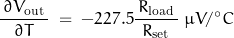 \begin{displaymath} \frac{ \, \partial V_{\text{out}} \, }{\partial T} \; = \; -227.5 \frac{\, R_{\text{load}} \, }{R_{\text{set}}} \; \mu V/^\circ C \end{displaymath}