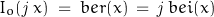 \begin{displaymath}I_o(\mathit{j}\,x) \;=\; ber(x)\,=\,\mathit{j}\,bei(x)\end{displaymath}