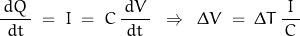 \begin{displaymath}\frac{ \, dQ \,}{dt} \; = \; I \; = \; C \, \frac{ \, dV \,}{dt} \; \; \Rightarrow \; \; \Delta V \; = \; \Delta T \,\frac{I}{ \, C \,}\end{displaymath}