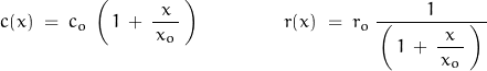 \begin{displaymath}c(x)\;=\;c_o\,\left(\,1\,+\,\frac{x}{\,x_o\,}\,\right)\qquad\qquad r(x)\;=\;r_o\,\frac{1}{\,\left(\,1\,+\,\dfrac{x}{\,x_o\,}\,\right)\,}\end{displaymath}