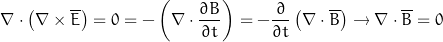 \begin{equation*} \nabla \cdot \left( \nabla \times \overline{E} \right) = 0 = -\left( \nabla \cdot \frac{\partial B}{\partial t} \right) = -\frac{\partial}{\partial t} \left(\nabla \cdot \overline{B} \right) \rightarrow \nabla \cdot \overline{B} = 0 \end{equation*}