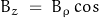 B_z \; = \; B_\rho \, cos \. \theta \; - \; B_theta \, sin \theta