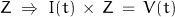 Z \; \Rightarrow \; I(t) \, \times \, Z \: = \: V(t)