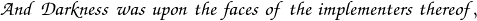 \mathpzc{And \; Darkness \; was \; upon \; the \; faces \; of \; the \; implementers \; thereof,}