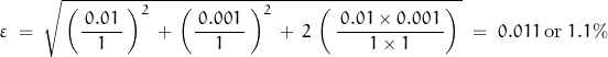 \begin{displaymath}\varepsilon\;=\;\sqrt{\,\left(\frac{\,0.01\,}{1}\,\right)^2\,+\,\left(\frac{\,0.001\,}{1}\,\right)^2\,+\,2\,\left(\,\frac{\,0.01\times0.001\,}{1\times 1}}\right)\,}\;=\;0.011\,\textnormal{or}\; 1.1\%\end{displaymath}