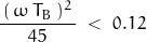 \dfrac{\,(\,\omega\,T_B\,)^2\,}{45}\;<\;0.12