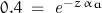 0.4\;=\;\mathit{e}^{-z\,\alpha_a}