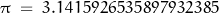 \pi \; = \; 3.1415926535897932385