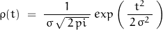 \begin{displaymath} \rho (t) \; = \; \frac{1}{ \, \sigma \, \sqrt{ \, 2 \, pi \, } \, } \, exp \left( \, \frac{t^2}{\, 2 \, \sigma^2 \, } \, \right) \end{displaymath}