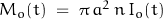 M_o(t) \; = \; \pi \, a^2 \, n \, I_o(t)