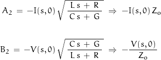 \begin{displaymath}\begin{align}A_2\,=\,-I(s,0)\,\sqrt{\,\frac{\,L\,s\,+\,R\,}{\,C\,s\,+\,G\,}\,}\;&\Rightarrow\;-I(s,0)\,Z_o\\\\B_2\,=\,-V(s,0)\,\sqrt{\,\frac{\,C\,s\,+\,G\,}{\,L\,s\,+\,R\,}\,}\;&\Rightarrow\;-\frac{\,V(s,0)\,}{Z_o}\end{align}\end{displaymath}