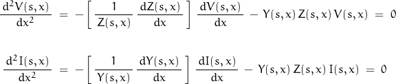 \begin{displaymath}\begin{align}\frac{\,d^2 V(s,x)\,}{d x^2}\;&=\;-\left[\,\frac{1}{\,Z(s,x)\,}\,\frac{\,d Z(s,x)\,}{d x}\,\right]\,\frac{\,d V(s,x)\,}{d x}\,-\,Y(s,x)\,Z(s,x)\,V(s,x)\;=\;0\\\\\frac{\,d^2 I(s,x)\,}{d x^2}\;&=\;-\left[\,\frac{1}{\,Y(s,x)\,}\,\frac{\,d Y(s,x)\,}{d x}\,\right]\,\frac{\,d I(s,x)\,}{d x}\,-\,Y(s,x)\,Z(s,x)\,I(s,x)\;=\;0\end{align}\end{displaymath}