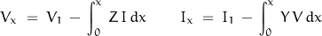 \begin{displaymath}V_x\;=\;V_1\,-\,\int_0^x\,Z\,I\,dx \qquad I_x\;=\;I_1\,-\,\int_0^x\,Y\,V\,dx\end{displaymath}