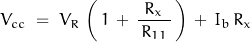 \begin{displaymath}V_{cc} \; = \; V_R \, \left(\, 1\,+\, \frac{R_x}{\,R_{11}\,}\,\right)\,+\,I_b \, R_x\end{displaymath}