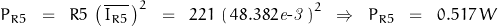 P_{R5}\;\;=\;\; R5\, \left(\,\overline{I_{R5}}\,\right)^2\;\;=\;\; 221\, \left(\,48.382\mathit{e\textnormal{-}3}\,\right)^2\;\;\Rightarrow\;\;P_{R5}\;\;=\;\;0.517\,W