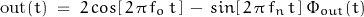 \begin{displaymath}\text{out}(t) \; = \; 2 \, cos[ \, 2 \, \pi \, f_o \, t \, ] \, - \, sin[\, 2 \, \pi \, f_n \, t \, ] \, \Phi_{out}(t)\end{displaymath}