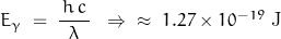 E_\gamma\;=\;\dfrac{\,h\,c\,}{\lambda}\;\;\Rightarrow\;\;\approx\;1.27\times 10^{-19}\;\textnormal{J}