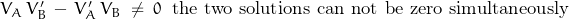 V_A\,V'_B\,-\,V'_A\,V_B\;\neq\;0\;\;\textnormal{the two solutions can not be zero simultaneously}