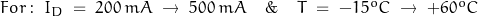 For: \; I_D\;=\;200\,mA\; \rightarrow\; 500\,mA \quad \& \quad T \; = \; -15^oC \; \rightarrow \; +60^oC