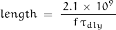 \begin{displaymath}length \; = \; \frac{\, 2.1 \, \times \, 10^9 \,}{f \, \tau_{dly}}\end{displaymath}