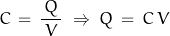 \begin{displaymath}C\,=\,\frac{\,Q\,}{V}\;\Rightarrow\;Q\,=\,C\,V\end{displaymath}