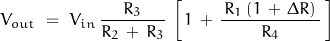 \begin{displaymath}V_{out} \; = \; V_{in} \, \frac{\, R_3 \, }{R_2 \, + \, R_3} \, \left[ \, 1 \, + \, \frac{\, R_1 \, (1 \, + \, \Delta R ) \, }{R_4} \, \right]\end{displaymath}